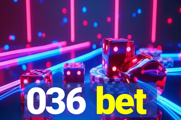 036 bet